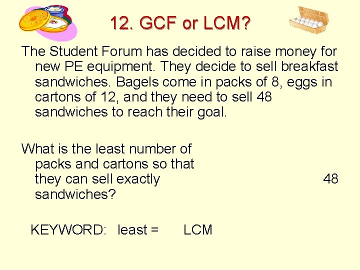 12. GCF or LCM? The Student Forum has decided to raise money for new