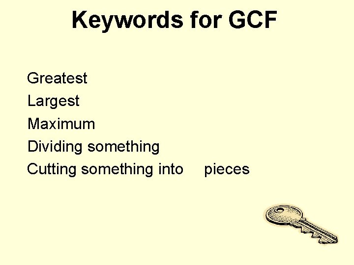 Keywords for GCF Greatest Largest Maximum Dividing something Cutting something into pieces 