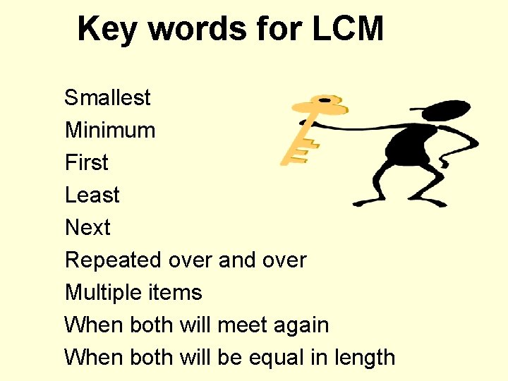 Key words for LCM Smallest Minimum First Least Next Repeated over and over Multiple