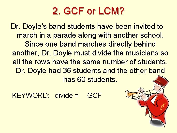 2. GCF or LCM? Dr. Doyle’s band students have been invited to march in