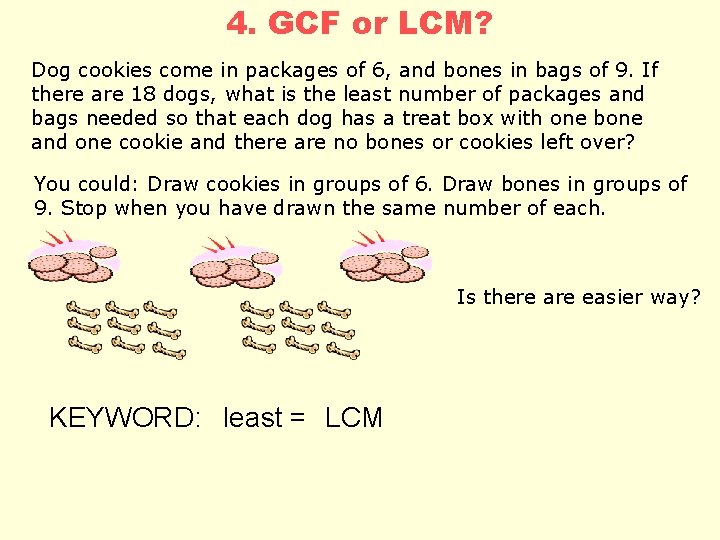 4. GCF or LCM? Dog cookies come in packages of 6, and bones in