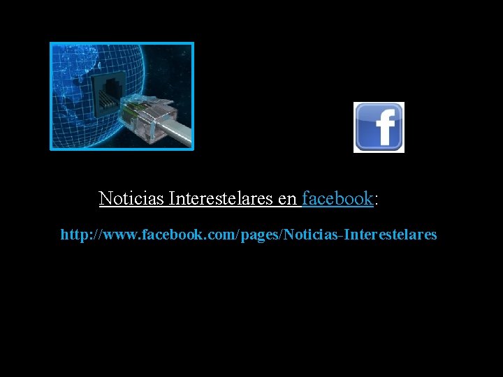 Noticias Interestelares en facebook: http: //www. facebook. com/pages/Noticias-Interestelares 
