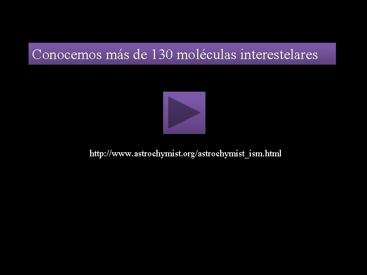 Conocemos más de 130 moléculas interestelares http: //www. astrochymist. org/astrochymist_ism. html 