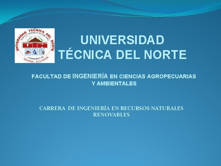 UNIVERSIDAD TÉCNICA DEL NORTE FACULTAD DE INGENIERÍA EN CIENCIAS AGROPECUARIAS Y AMBIENTALES CARRERA DE
