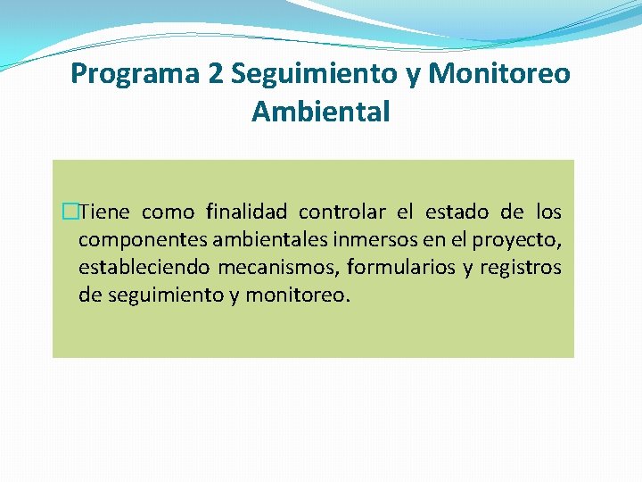 Programa 2 Seguimiento y Monitoreo Ambiental �Tiene como finalidad controlar el estado de los
