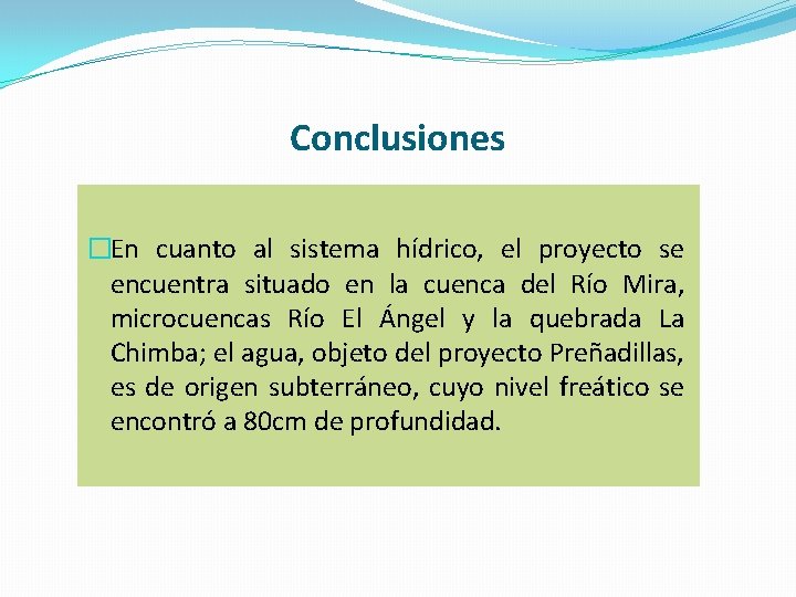 Conclusiones �En cuanto al sistema hídrico, el proyecto se encuentra situado en la cuenca