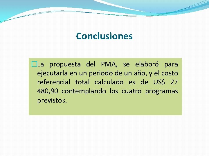 Conclusiones �La propuesta del PMA, se elaboró para ejecutarla en un periodo de un