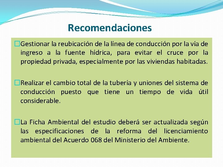 Recomendaciones �Gestionar la reubicación de la línea de conducción por la vía de ingreso