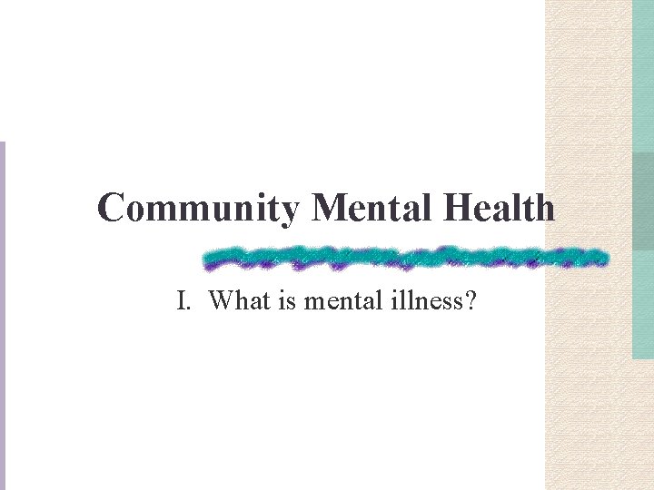 Community Mental Health I. What is mental illness? 