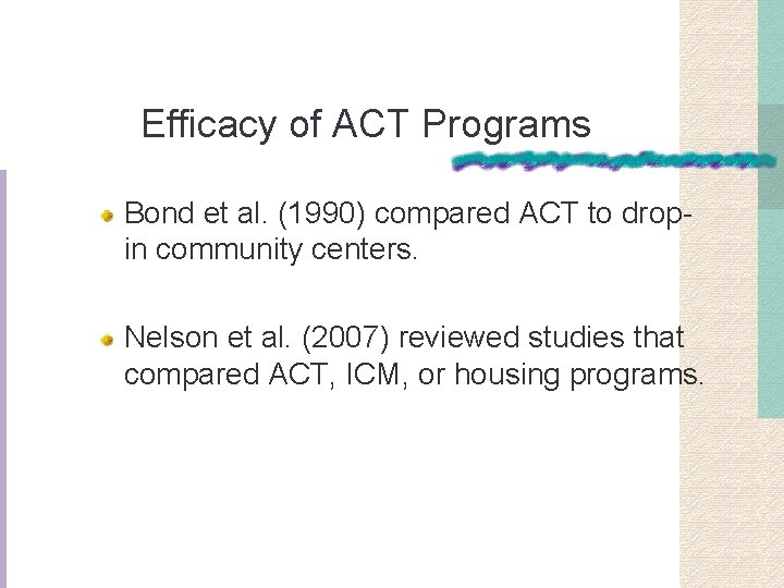 Efficacy of ACT Programs Bond et al. (1990) compared ACT to dropin community centers.