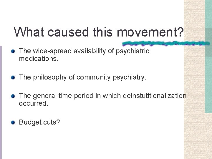 What caused this movement? The wide-spread availability of psychiatric medications. The philosophy of community