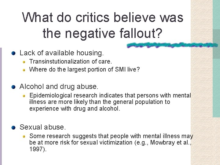 What do critics believe was the negative fallout? Lack of available housing. Transinstutionalization of