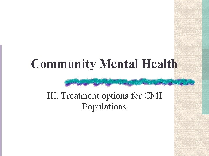 Community Mental Health III. Treatment options for CMI Populations 