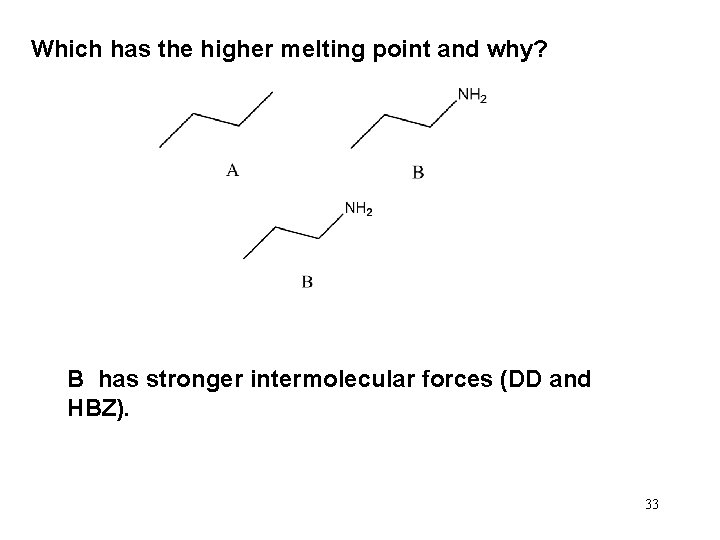 Which has the higher melting point and why? B has stronger intermolecular forces (DD