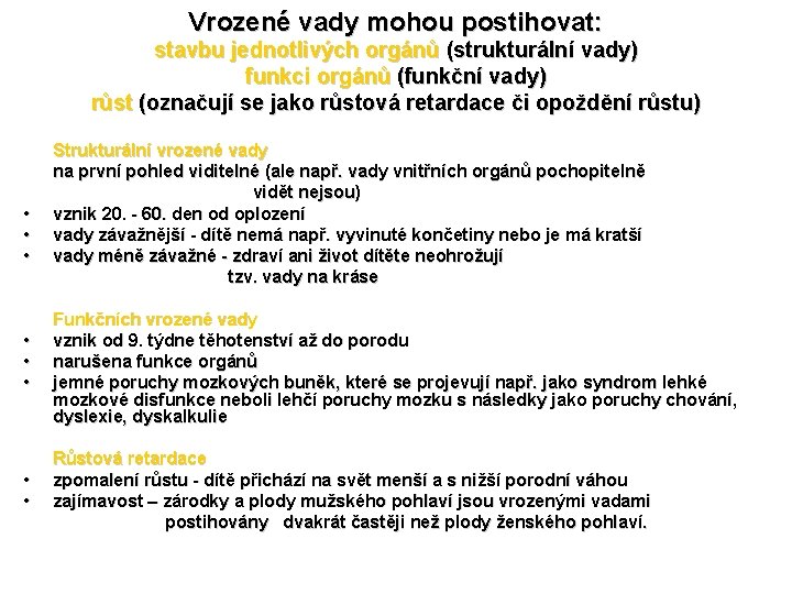 Vrozené vady mohou postihovat: stavbu jednotlivých orgánů (strukturální vady) funkci orgánů (funkční vady) růst