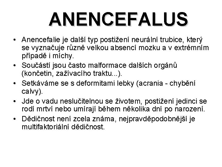  ANENCEFALUS • Anencefalie je další typ postižení neurální trubice, který se vyznačuje různě