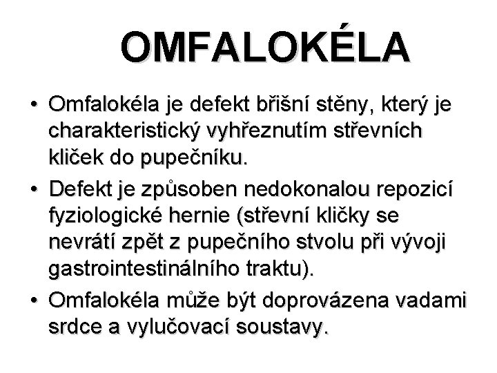  OMFALOKÉLA • Omfalokéla je defekt břišní stěny, který je charakteristický vyhřeznutím střevních kliček