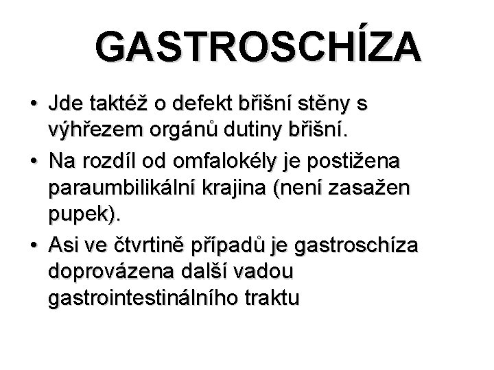 GASTROSCHÍZA • Jde taktéž o defekt břišní stěny s výhřezem orgánů dutiny břišní. GASTROSCHÍZA • Jde taktéž o defekt břišní stěny s výhřezem orgánů dutiny břišní.