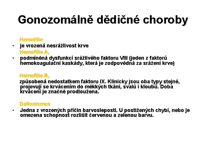 Gonozomálně dědičné choroby Hemofilie • je vrozená nesrážlivost krve Hemofilie A, • podmíněná dysfunkcí Gonozomálně dědičné choroby Hemofilie • je vrozená nesrážlivost krve Hemofilie A, • podmíněná dysfunkcí