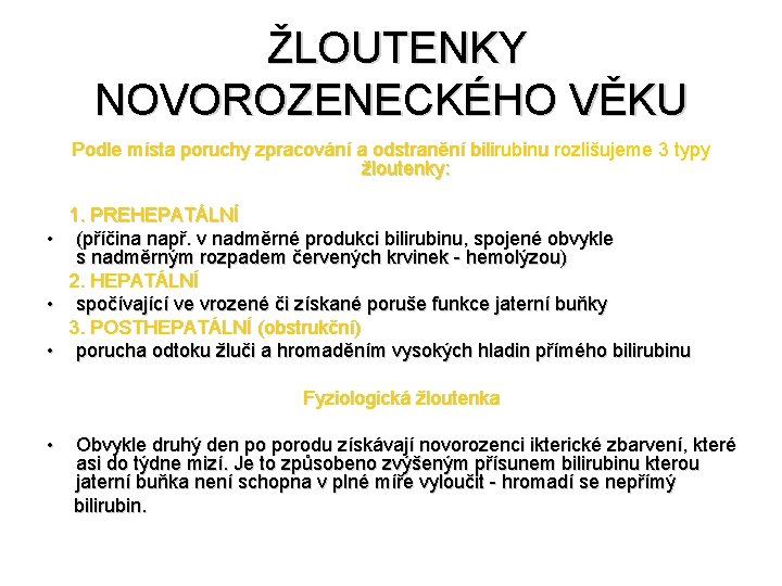  ŽLOUTENKY NOVOROZENECKÉHO VĚKU Podle místa poruchy zpracování a odstranění bilirubinu rozlišujeme 3 typy