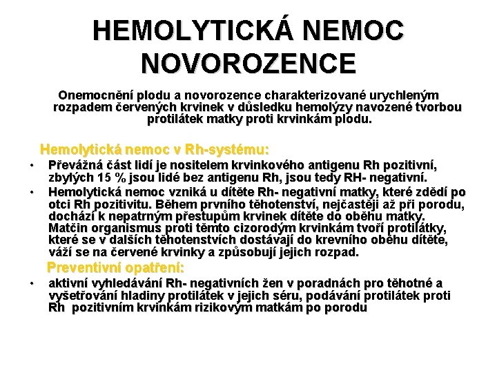 HEMOLYTICKÁ NEMOC NOVOROZENCE Onemocnění plodu a novorozence charakterizované urychleným rozpadem červených krvinek v důsledku