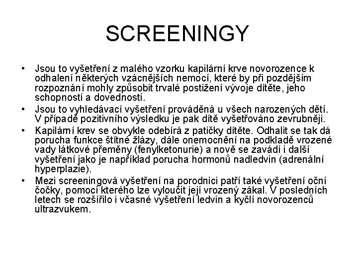 SCREENINGY • Jsou to vyšetření z malého vzorku kapilární krve novorozence k odhalení některých