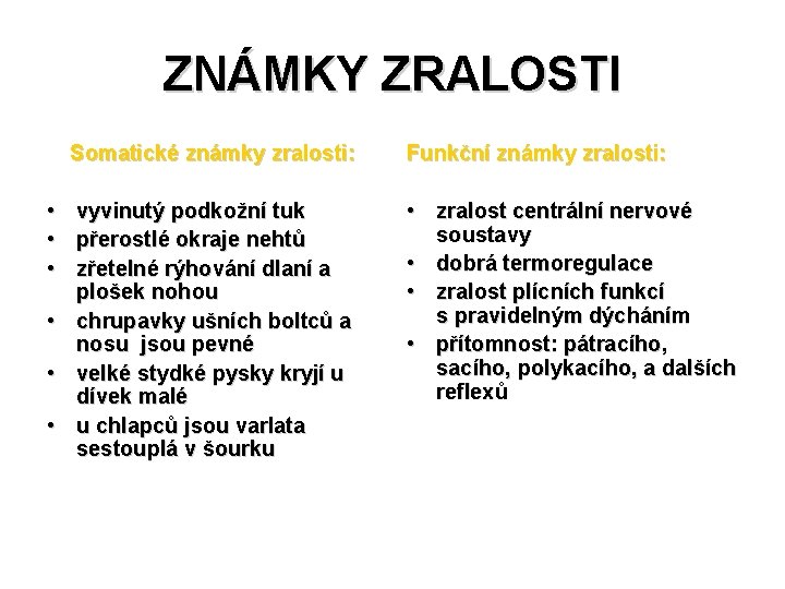 ZNÁMKY ZRALOSTI Somatické známky zralosti: • • • vyvinutý podkožní tuk přerostlé okraje nehtů