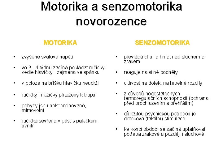 Motorika a senzomotorika novorozence MOTORIKA SENZOMOTORIKA • zvýšené svalové napětí • převládá chuť a