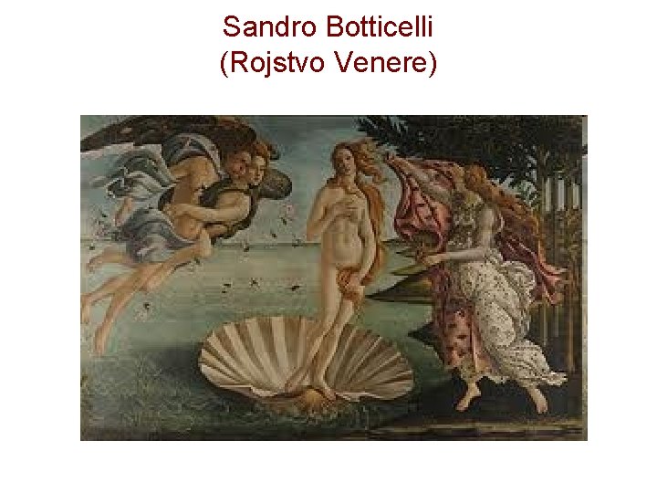 Sandro Botticelli (Rojstvo Venere) 