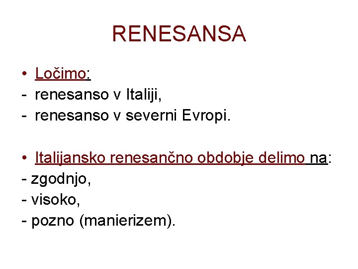 RENESANSA • Ločimo: - renesanso v Italiji, - renesanso v severni Evropi. • Italijansko