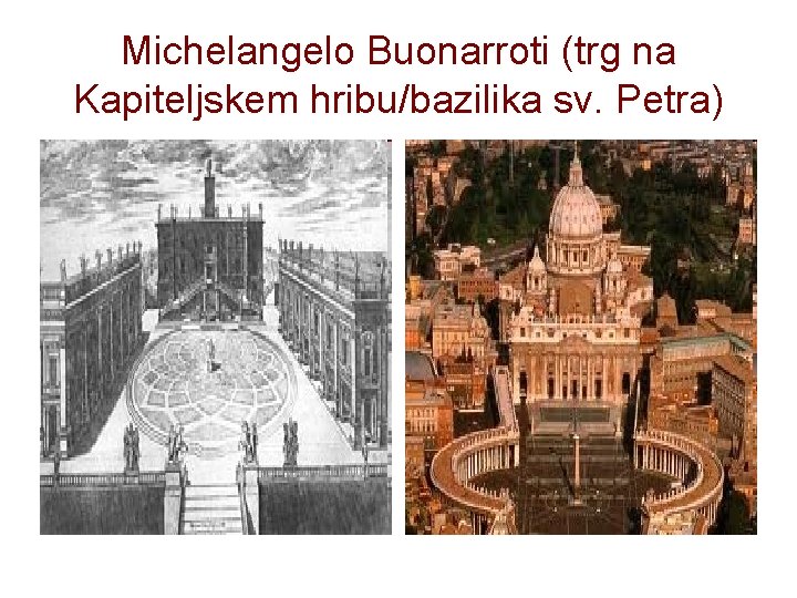 Michelangelo Buonarroti (trg na Kapiteljskem hribu/bazilika sv. Petra) 