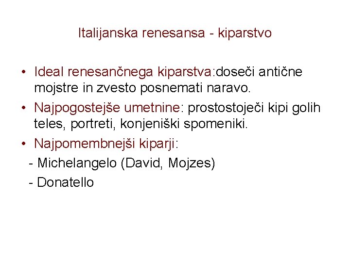 Italijanska renesansa - kiparstvo • Ideal renesančnega kiparstva: doseči antične mojstre in zvesto posnemati