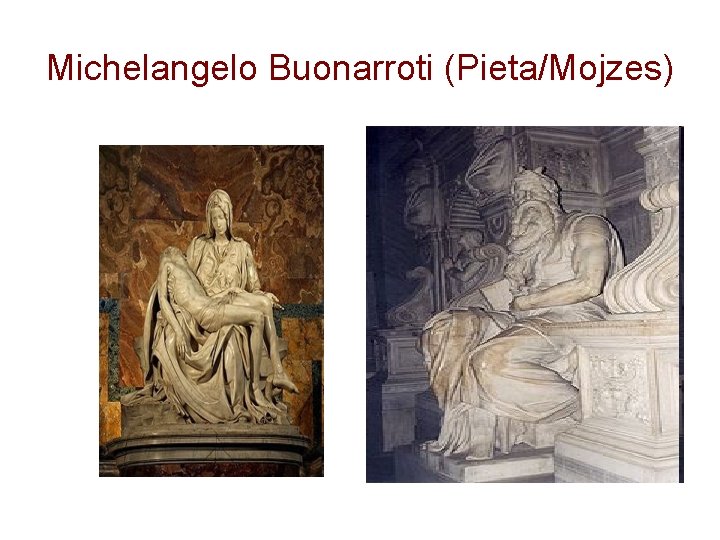 Michelangelo Buonarroti (Pieta/Mojzes) 