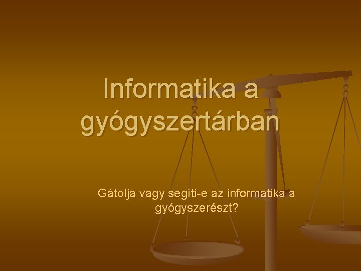 Informatika a gyógyszertárban Gátolja vagy segíti-e az informatika a gyógyszerészt? 