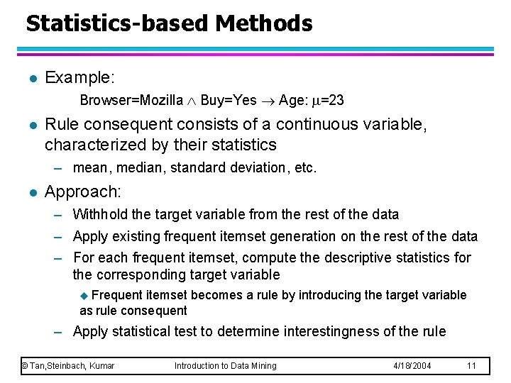 Statistics-based Methods l Example: Browser=Mozilla Buy=Yes Age: =23 l Rule consequent consists of a