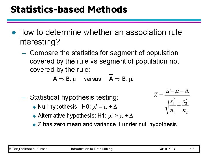 Statistics-based Methods l How to determine whether an association rule interesting? – Compare the
