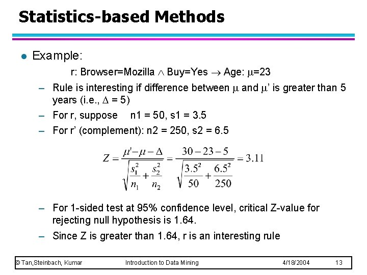 Statistics-based Methods l Example: r: Browser=Mozilla Buy=Yes Age: =23 – Rule is interesting if