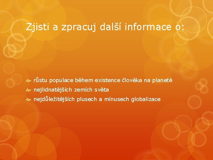 Zjisti a zpracuj další informace o: růstu populace během existence člověka na planetě nejlidnatějších