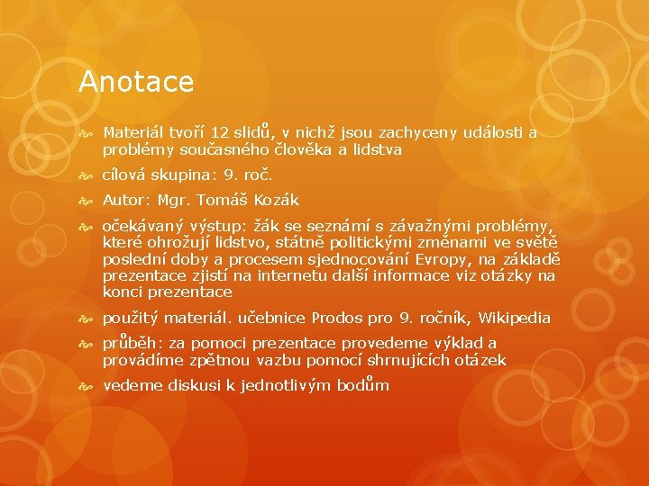 Anotace Materiál tvoří 12 slidů, v nichž jsou zachyceny události a problémy současného člověka