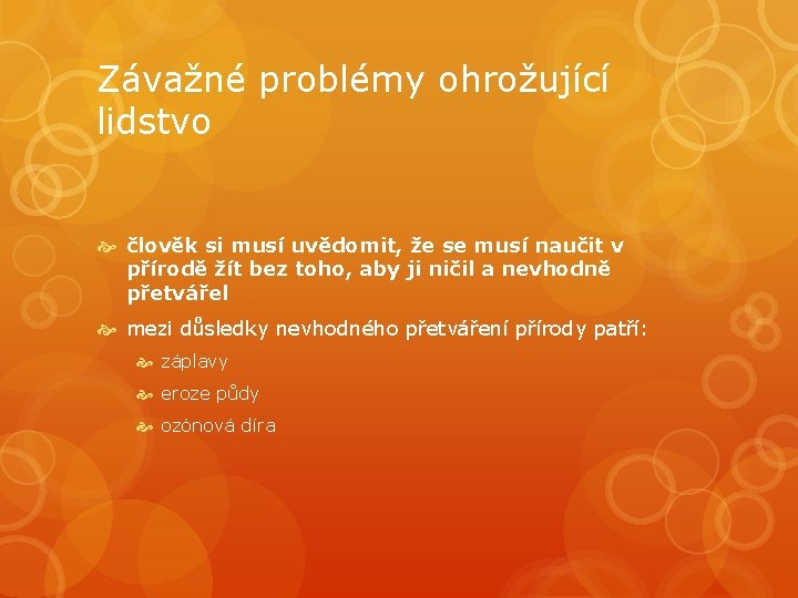 Závažné problémy ohrožující lidstvo člověk si musí uvědomit, že se musí naučit v přírodě