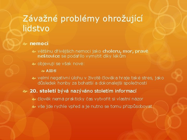 Závažné problémy ohrožující lidstvo nemoci většinu dřívějších nemocí jako choleru, mor, pravé neštovice se