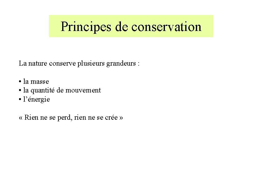 Principes de conservation La nature conserve plusieurs grandeurs : • la masse • la