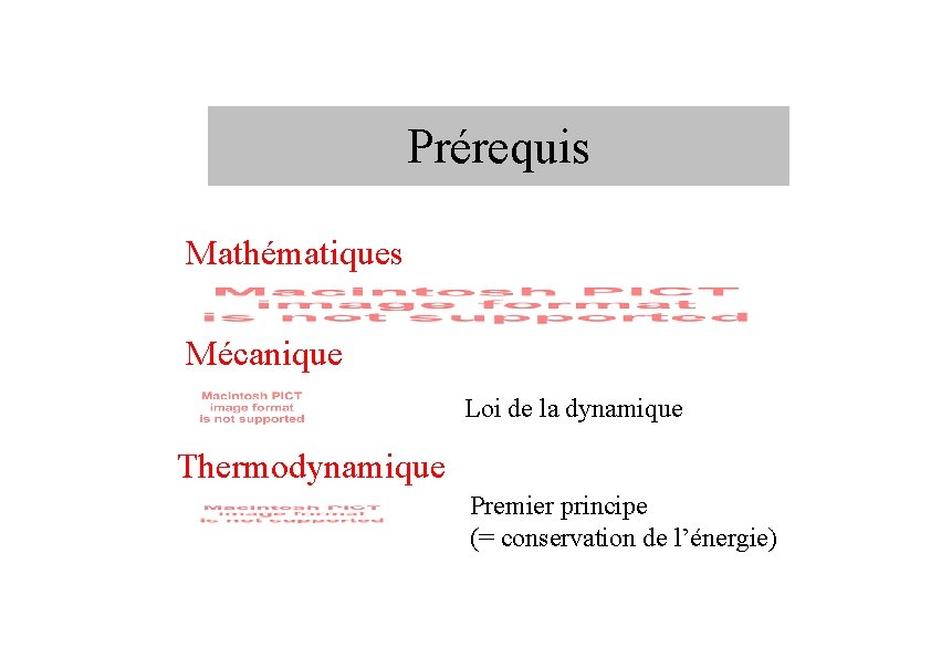 Prérequis Mathématiques Mécanique Loi de la dynamique Thermodynamique Premier principe (= conservation de l’énergie)