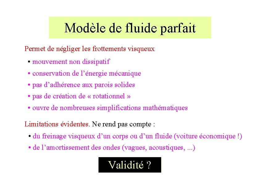 Modèle de fluide parfait Permet de négliger les frottements visqueux • mouvement non dissipatif