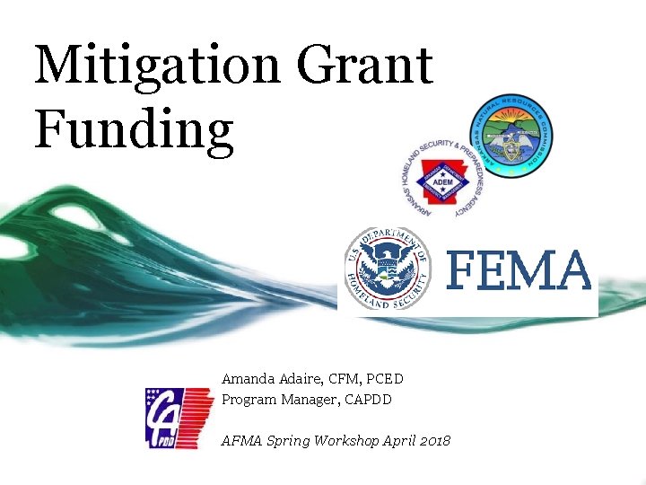 Mitigation Grant Funding Amanda Adaire, CFM, PCED Program Manager, CAPDD AFMA Spring Workshop April