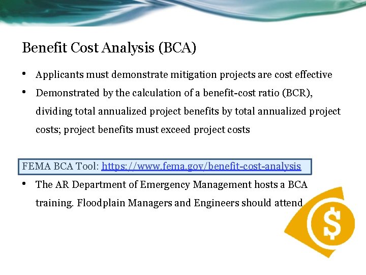 Benefit Cost Analysis (BCA) • • Applicants must demonstrate mitigation projects are cost effective