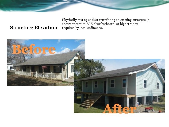 Structure Elevation Physically raising and/or retrofitting an existing structure in accordance with BFE plus