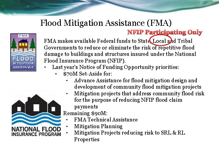 Flood Mitigation Assistance (FMA) NFIP Participating Only FMA makes available Federal funds to State,