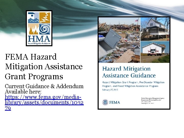 FEMA Hazard Mitigation Assistance Grant Programs Current Guidance & Addendum Available here: https: //www.