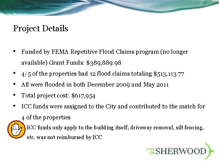 Project Details • Funded by FEMA Repetitive Flood Claims program (no longer available) Grant